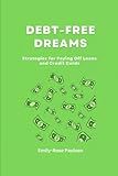 DEBT-FREE DREAMS: STRATEGIES FOR PAYING OFF LOANS AND CREDIT CARDS