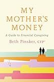 My Mother's Money: A Guide to Financial Caregiving