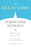 Perfecting Patience: Buddhist Techniques to Overcome Anger (Core Teachings of Dalai Lama)