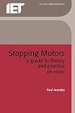 Stepping Motors: A guide to theory and practice (Control, Robotics and Sensors)
