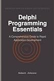 Delphi Programming Essentials: A Comprehensive Guide to Rapid Application Development