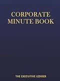 Corporate Minute Book: Professional Meeting Minutes Logbook for LLCs and Corporations | Record Board Resolutions, Shareholder Votes, and Business Formalities