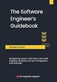 The Software Engineer's Guidebook: Navigating senior, tech lead, and staff engineer positions at tech companies and startups