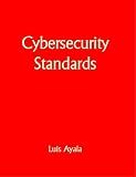 Cybersecurity Standards: A Compendium