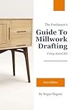 The Freelancer's Guide To Millwork Drafting: Using AutoCAD