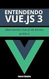 Entendendo Vue.js 3: Abordando Vue.Js de forma prática (Portuguese Edition)