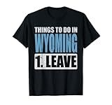 Wyoming Meme - Things To Do in Wyoming T-Shirt