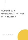 Modern GUIs Application Python with Tkinter: Building user-friendly GUI applications with Tkinter
