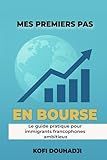 Mes Premiers Pas en Bourse: Le Guide Pratique Pour Immigrants Francophones Ambitieux