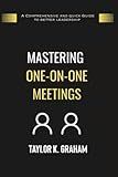 Mastering One-On-One Meetings: A comprehensive and quick guide to better leadership (Career Development)