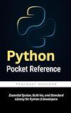 Python Pocket Reference: Essential Syntax, Built-ins, and Standard Library for Python 3 Developers