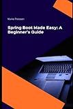 Spring Boot Made Easy: A Beginner's Guide