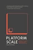 Platform Scale: How an emerging business model helps startups build large empires with minimum investment