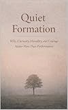 Quiet Formation: Why Curiosity, Humility, and Courage Matter More Than Performance