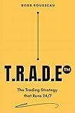 TRADE: The Trading Strategy that Works 24/7