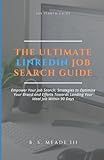 THE ULTIMATE LINKEDIN JOB SEARCH GUIDE: Empower Your Job Search: Strategies to Optimize Your Brand and Efforts Towards Landing Your Ideal Job Within 90 Days