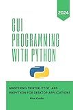 GUI Programming with Python: Mastering Tkinter, PYQT, and WXPython For Desktop Applications