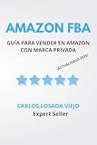 AMAZON FBA. GUÍA PARA VENDER EN AMAZON CON MARCA PRIVADA: DE NOVATO A EXPERTO. TRIUNFA EN AMAZON FBA. CÓMO ALCANZAR EL ÉXITO Y LA INDEPENDENCIA ... MEJOR (Amazon Success) (Spanish Edition)