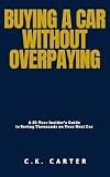 Buying a Car Without Overpaying: A 25-Year Insider’s Guide to Saving Thousands on Your Next Car