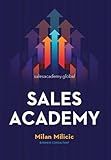 Sales Academy: 20+ Closing Techniques & The 5th Element of Sales—Trust | Avoid Costly Mistakes & Master Client Relationships | Non-Academic Field Guide: Sales Book on Salesmanship and Negotiation
