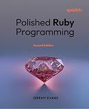 Polished Ruby Programming: Principles and practices for building scalable, maintainable, and performant software