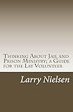 Thinking About Jail and Prison Ministry; a Guide for the Lay Volunteer
