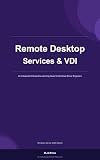 Remote Desktop Services (RDS) & VDI Mastery: Windows Server 2025 Guide (Windows Server 2025 Mastery Guide Series)