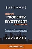 Essential Property Investment Calculations: The numbers led approach to property investment and property management
