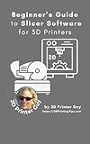 Beginner's Guide to Slicing Software for 3D Printer: Converting your 3D CAD models into something you can Print (Beginner's Tutorials to 3D Printing Book 4)