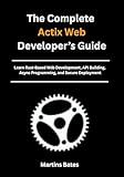 The Complete Actix Web Developer’s Guide: Learn Rust-Based Web Development, API Building, Async Programming, and Secure Deployment (Mastering Actix Web with Rust Book 3)