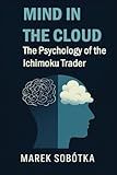MIND IN THE CLOUD: The Psychology of the Ichimoku Trader