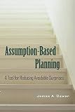 Assumption-Based Planning: A Tool for Reducing Avoidable Surprises (RAND Studies in Policy Analysis)