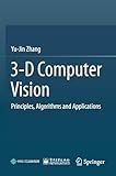 3-D Computer Vision: Principles, Algorithms and Applications