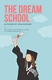 The Dream School: An International Student's Guide To College Admissions