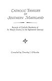 Catholic Families of Southern Maryland: Records of Catholic Residents of St. Mary's County in the Eighteenth Century