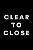 Clear To Close: Funny Loan Officer Notebook Gift Idea For Mortgage Loan Originators - 120 Pages (6" x 9") Hilarious Gag Present