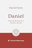 Daniel: Staying Strong in a Hostile World: 7-Session Bible Study (Easy-to-use Bible-study workbook with discussion questions and Leader’s Guide included, great for small groups) (Good Book Guides)