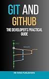 Git and GitHub: The Developer's Practical Guide (The Working Developer's Pocket Series Book 1)