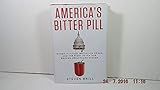 America's Bitter Pill: Money, Politics, Backroom Deals, and the Fight to Fix Our Broken Healthcare System