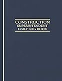 Construction Superintendent Daily Log Book: Jobsite and Project Management Report Daily Log Book, Construction Daily Site Log Book, Site Book Report, ... Subcontractors, Equipment Etc