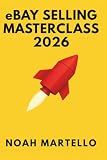 eBay Selling Masterclass: 2026 Ready: Step by Step Systems for Sourcing, Listing SEO, Pricing, Shipping, and Automation (Beginner Friendly)