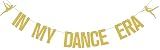 In My Dance Era Banner,Dance Themed Graduation Party Decoration,Women Teen Dancers Lovers Teacher Competition Birthday Party Decoration Supplies Gold