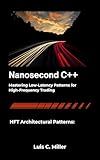 Nanosecond C++ : Mastering Low-Latency Patterns for High-Frequency Trading