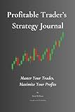 Profitable Traders Strategy Journal: A Strategic Approach to Trading Success