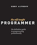 The Self-Taught Programmer: The Definitive Guide to Programming Professionally