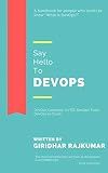 Say Hello to DevOps: DevOps Concepts, CI/CD, DevOps Tools, DevOps in Cloud...