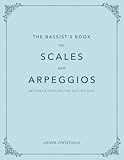 The Bassist's Book of Scales and Arpeggios: Methods and Exercises for Electric Bass
