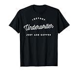 Funny Instant Underwriter Just Add Coffee Mortgage Loan Gift T-Shirt