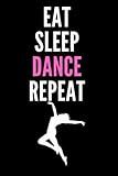 Eat Sleep Dance Repeat Notebook: Blank And Lined Notebook: Gift for Girls Dancer & Dance Lovers, 120 Pages, 6 x 9 inches