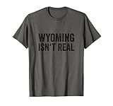 Funny Wyoming Shirt - Wyoming Isn't Real Fun WY T-Shirt